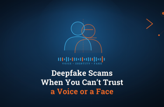 Deepfake Scams: When You Can’t Trust a Voice or a Face