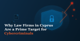 Why Law Firms in Cyprus Are a Prime Target for Cybercriminals